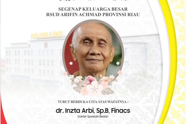 Turut berduka cita atas meninggalnya Dokter Bedah Senior RSUD Arifin Achmad Provinsi Riau dr. Inzta Arbi Sp.B Finacs.